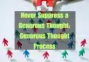 Never Suppress a Generous Thought