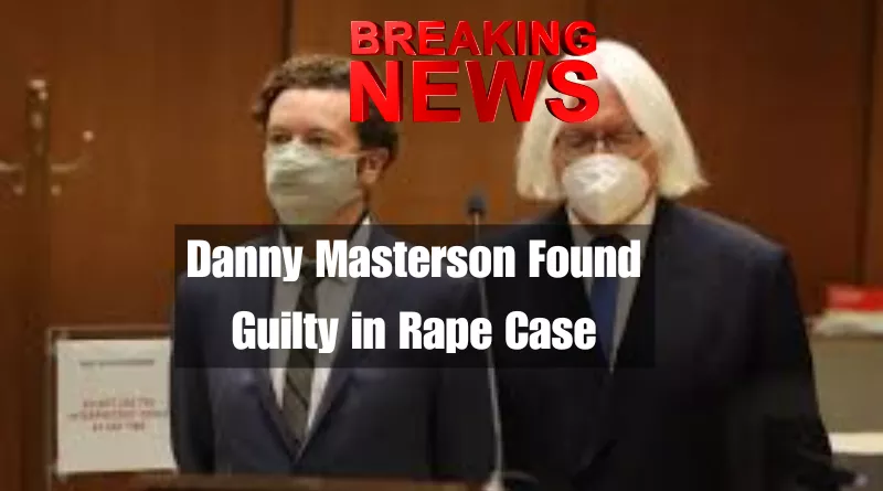 Danny Masterson Found Guilty in Rape Case
