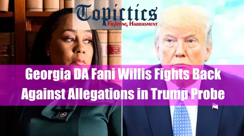 Georgia DA Fani Willis Fights Back Against Allegations in Trump Probe