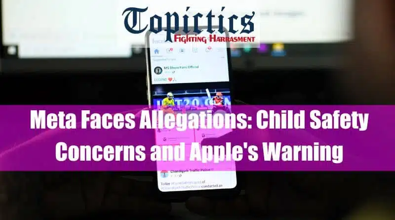 Meta Faces Allegations Child Safety Concerns and Apples Warning