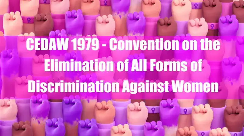 CEDAW 1979 - Convention on the Elimination of All Forms of Discrimination Against Women 1