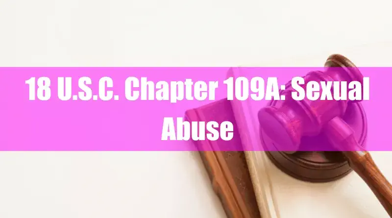 18 U.S.C. Chapter 109A Sexual Abuse Featured Image