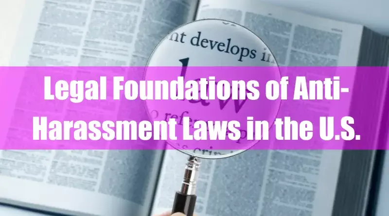 Legal Foundations of Anti-Harassment Laws in the U.S. Featured Image