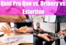 Quid Pro Quo vs Bribery vs Extortion